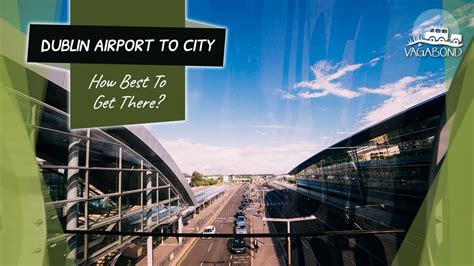 How to Get From Dublin Airport to the City Centre: A Local’s Guide 2024.